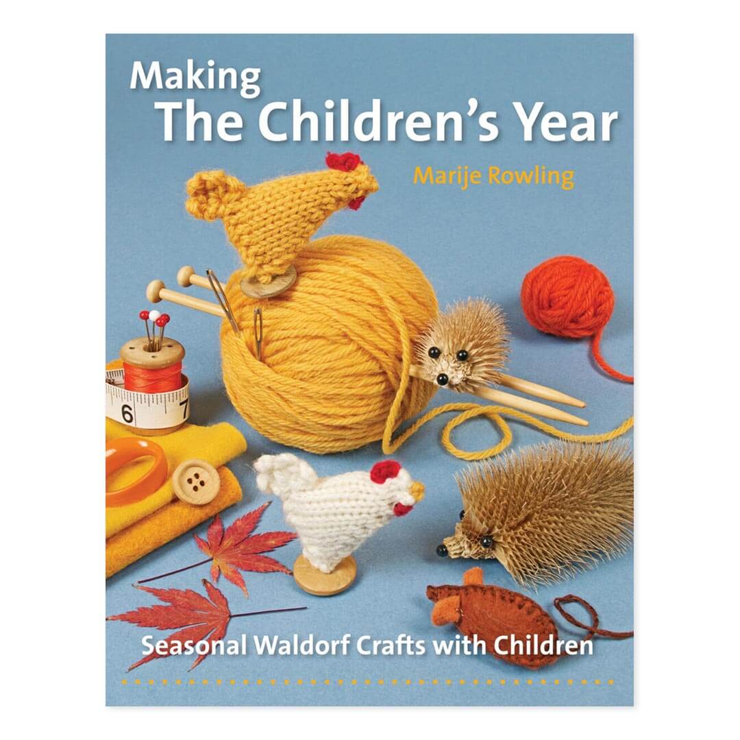 Making the Children's Year - Seasonal Waldorf Crafts with Children - Marije Rowling