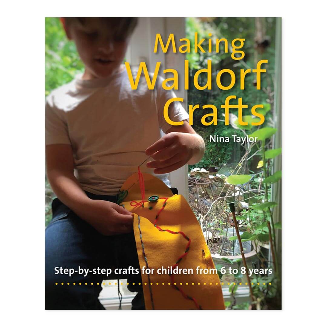Making Waldorf Crafts - Step by Step Crafts for Children from 6 to 8 Years - Nina Taylor