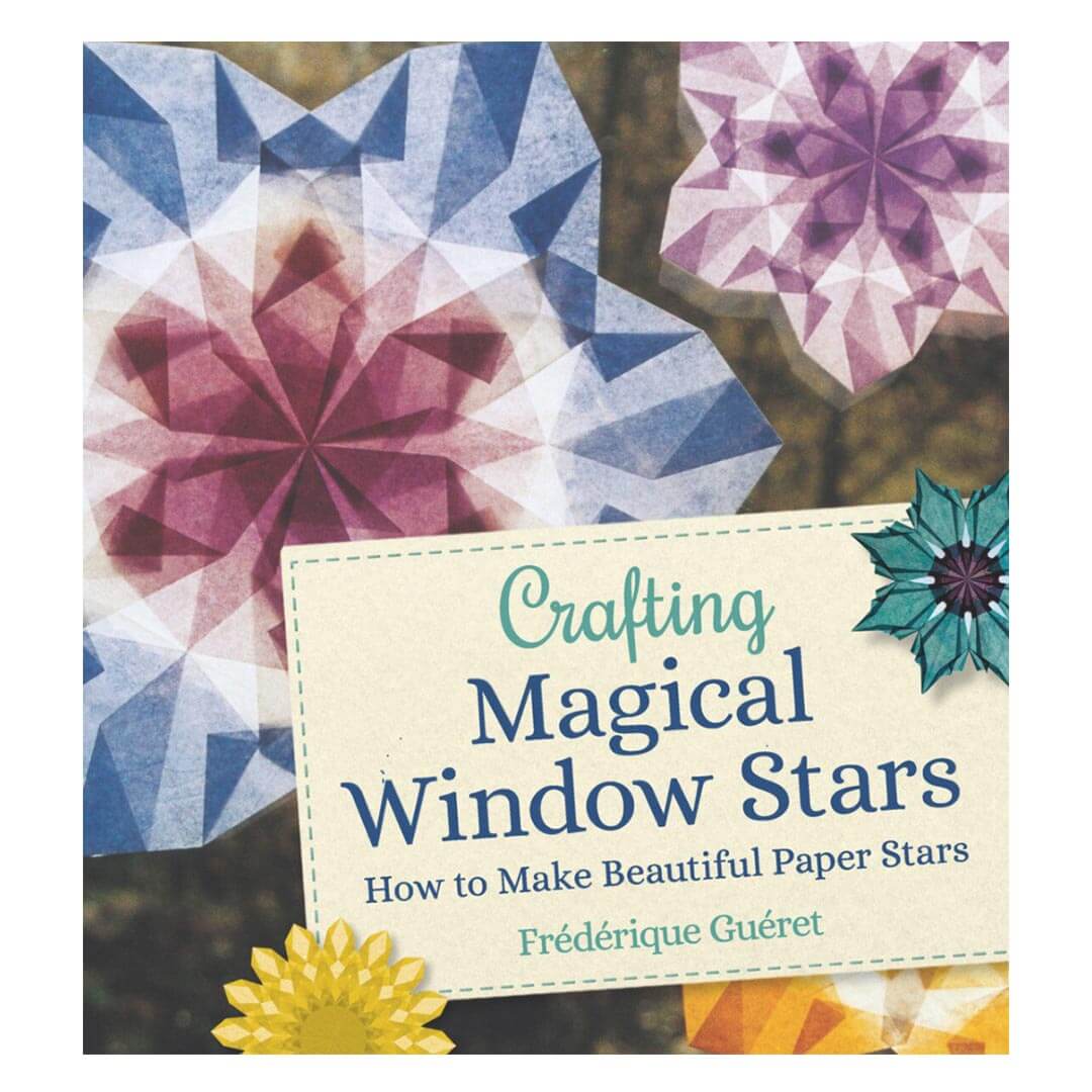 Crafting Magical Window Stars - How to Make Beautiful Paper Stars by Frederique Gueret