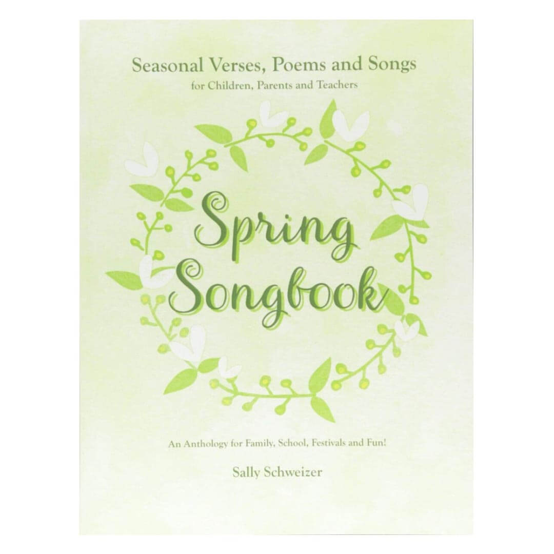 Spring Songbook - Seasonal Verses, Poems, and Songs for children, parents, and teachers by Sally Schweizer