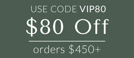 Use code VIP80 for $80 off orders $450+