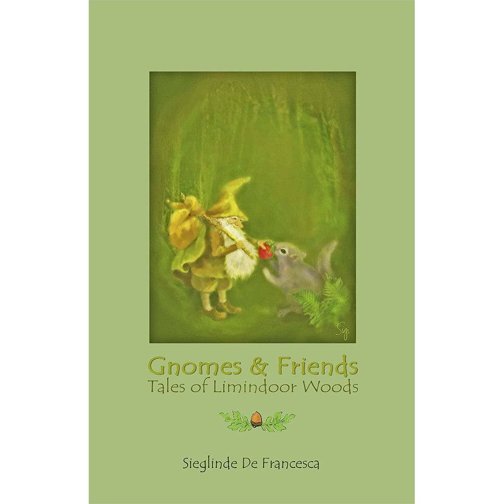 Gnomes & Friends: Tales of Limindoor Woods by Sieglinde De Francesca