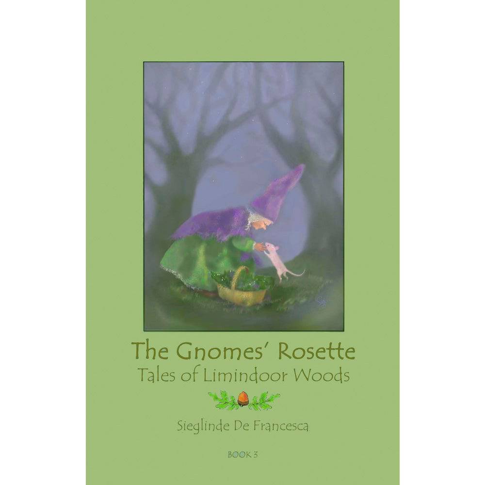 The Gnomes' Rosette: Tales of Limindoor Woods by Sieglinde De Francesca